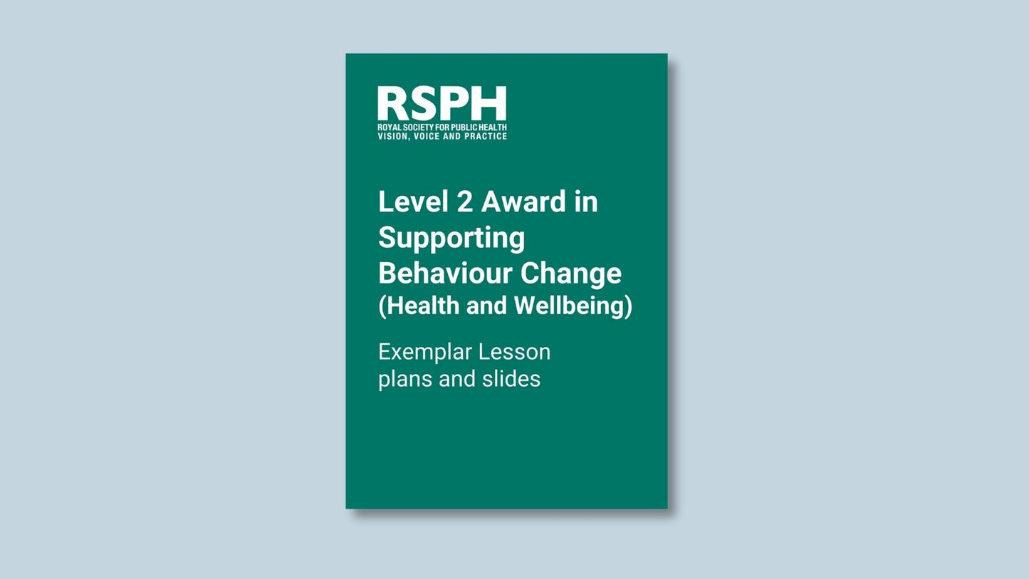 Level 2 Award in Supporting Behaviour Change (Health and Wellbeing): Exemplar Lesson plans and slides