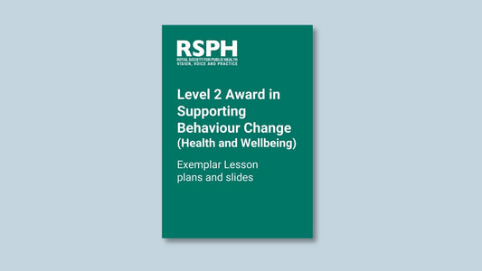 Level 2 Award in Supporting Behaviour Change (Health and Wellbeing): Exemplar Lesson plans and slides